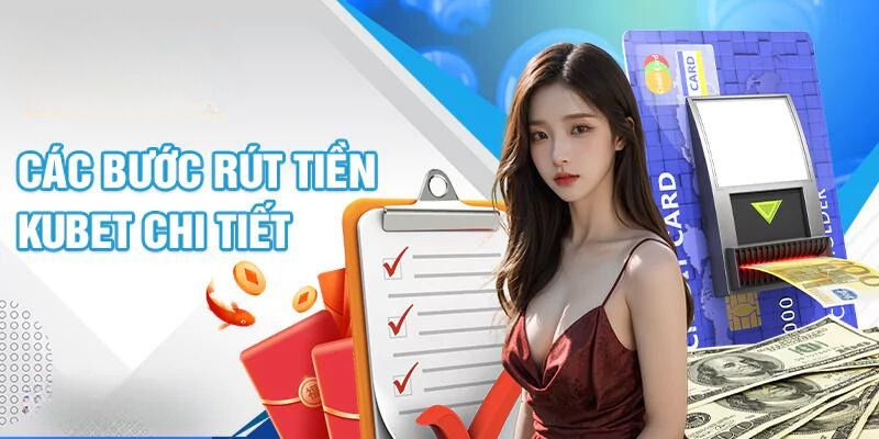 Hướng dẫn quy trình rút tiền Kubet cụ thể qua các bước