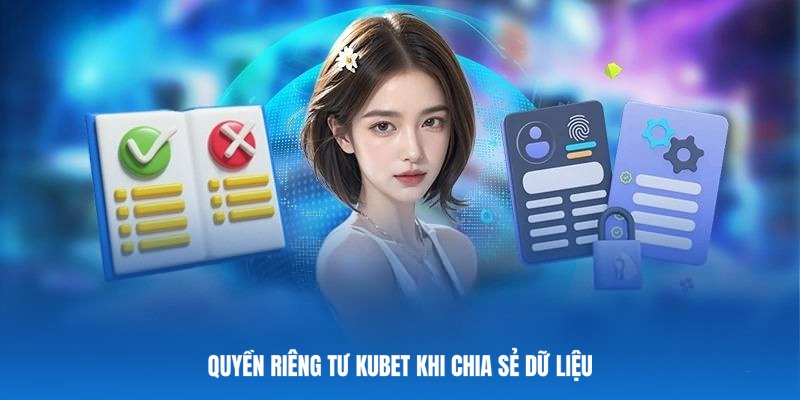 Việc chia sẻ dữ liệu trong chính sách quyền riêng tư Kubet