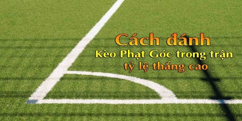 Kinh nghiệm cá cược kèo đá phạt góc trong bóng đá