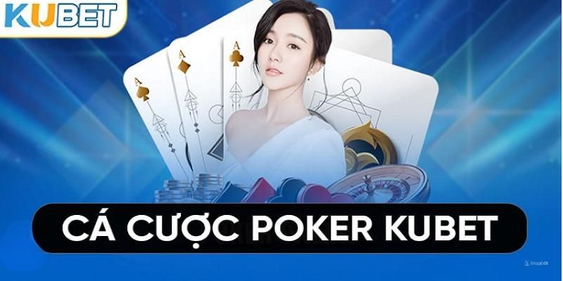 Poker Kubet với cách thức tham gia đơn giản